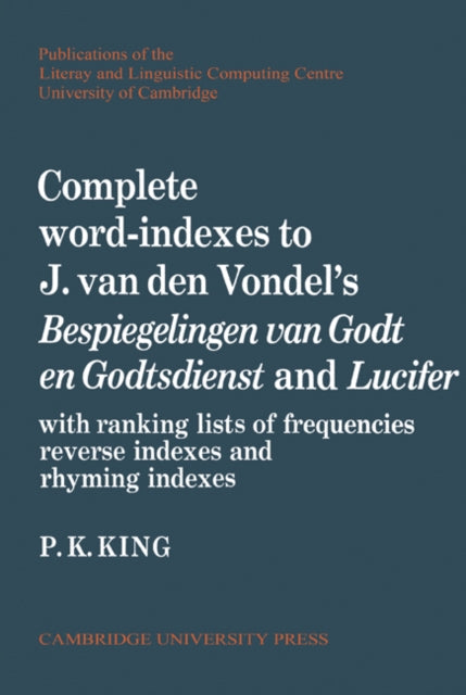 Book cover of: Complete Word-Indexes to J. Van Den Vondel's Bespiegelingen van Godt en Godtsdienst and Lucifer. By: P. K. King