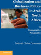 Book cover of: Globalization and Business Politics in Arab North Africa. By: Melani Claire Cammett