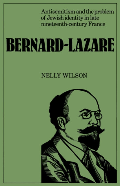 Book cover of: Bernard-Lazare: Antisemitism and the Problems of Jewish Identity in Late Nineteenth-Century France. By: Nelly Wilson