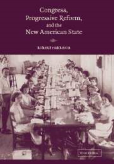 Book cover of: Congress, Progressive Reform, and the New American State. By: Harrison, Robert