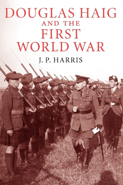 Book cover of: Douglas Haig and the First World War. By: J. P. Harris