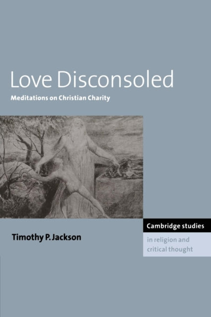Book cover of: Love Disconsoled. By: Timothy P. Jackson