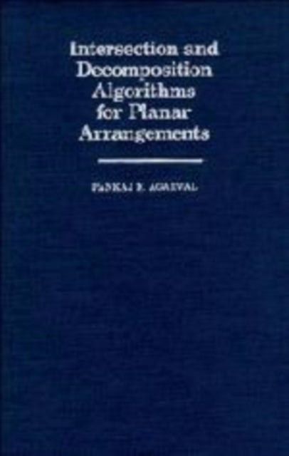Book cover of: Intersection and Decomposition Algorithms for Planar Arrangements. By: Pankaj K. Agarwal