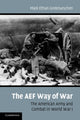 Book cover of: AEF Way of War. By: Mark Ethan Grotelueschen