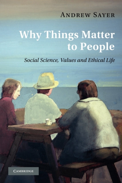 Book cover of: Why Things Matter to People. By: Andrew Sayer