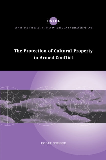 Book cover of: Protection of Cultural Property in Armed Conflict. By: Roger O'Keefe