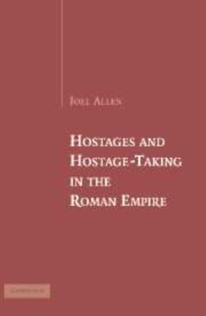 Book cover of: Hostages and Hostage-Taking in the Roman Empire. By: Joel Allen