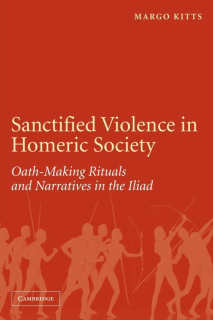 Book cover of: Sanctified Violence in Homeric Society. By: Margo Kitts