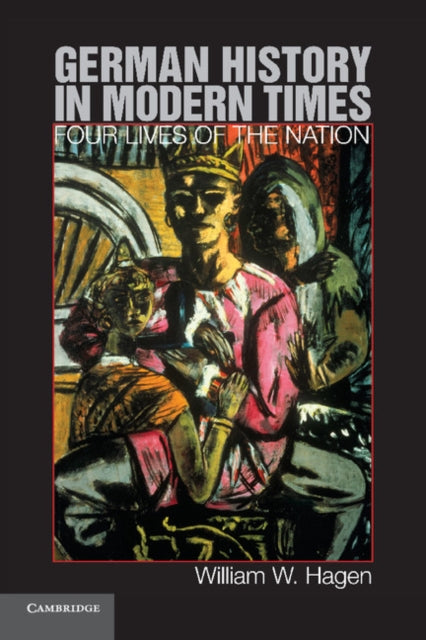 Book cover of: German History in Modern Times. By: William W. Hagen