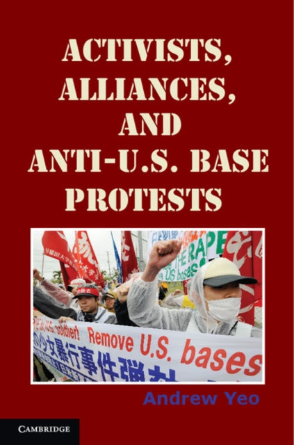Book cover of: Activists, Alliances, and Anti-U.S. Base Protests. By: Andrew Yeo