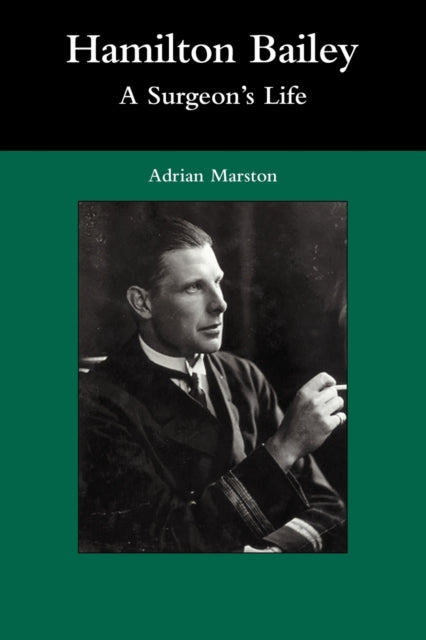 Book cover of: Hamilton Bailey: A Surgeon's Life. By: Adrian Marston