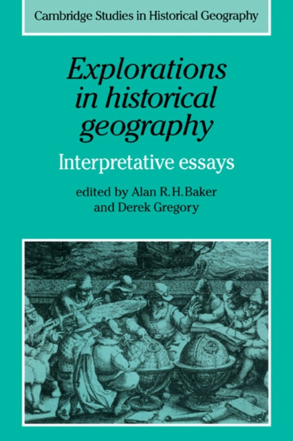 Book cover of: Explorations in Historical Geography. By: Alan R. H. Baker