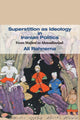 Book cover of: Superstition as Ideology in Iranian Politics. By: ʻAlī Rāhnamā