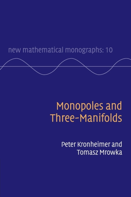 Book cover of: Monopoles and Three-Manifolds. By: Peter B. Kronheimer