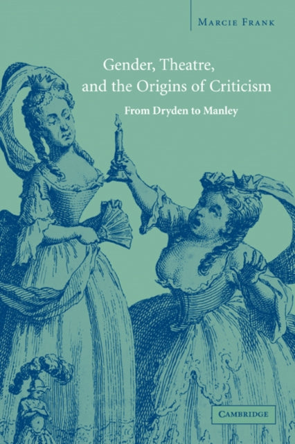 Book cover of: Gender, Theatre, and the Origins of Criticism. By: Marcie Frank