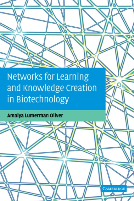 Book cover of: Networks for Learning and Knowledge Creation in Biotechnology. By: Amalya Lumerman Oliver