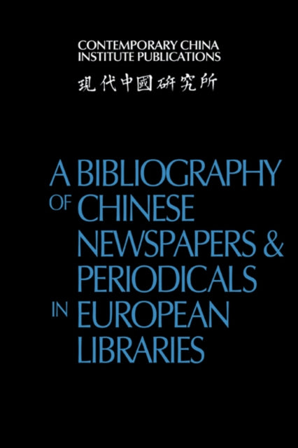 Book cover of: Bibliography of Chinese Newspapers and Periodicals in European Libraries. By: Contemporary China Institute