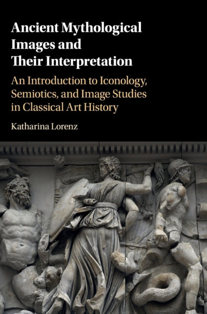 Book cover of: Ancient Mythological Images and their Interpretation. By: Katharina Lorenz