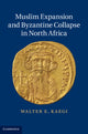 Book cover of: Muslim Expansion and Byzantine Collapse in North Africa. By: Walter Emil Kaegi