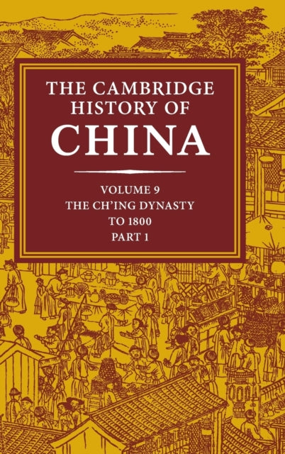 Book cover of: Cambridge History of China: Volume 9, Part 1, The Ch'ing Empire to 1800. By: Willard J. Peterson