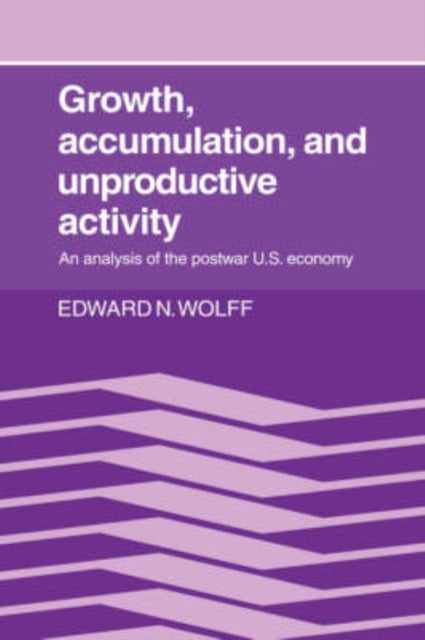 Book cover of: Growth, Accumulation, and Unproductive Activity. By: Edward N. Wolff
