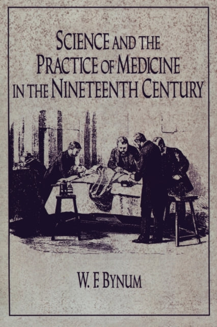Book cover of: Science and the Practice of Medicine in the Nineteenth Century