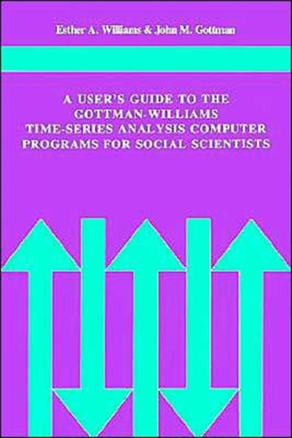 Book cover of: User's Guide to the Gottman-Williams Time-Series Analysis Computer Programs for Social Scientists