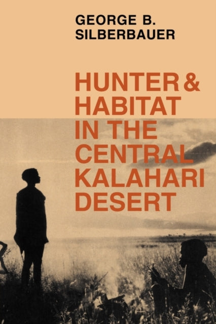Book cover of: Hunter and Habitat in the Central Kalahari Desert. By: George B. Silberbauer