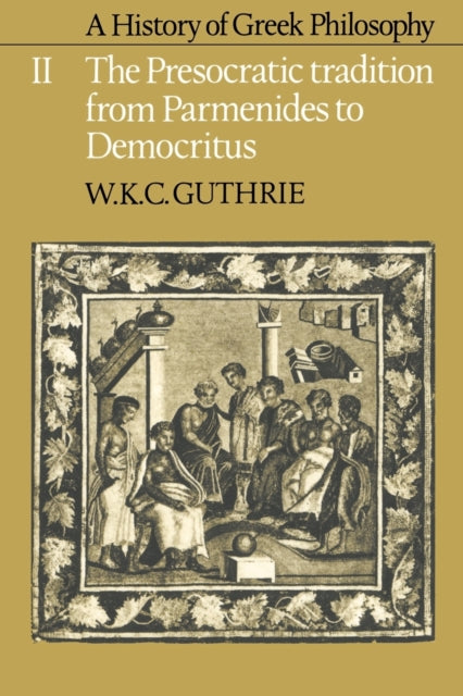 Book cover of: History of Greek Philosophy: Volume 2, The Presocratic Tradition from Parmenides to Democritus. By: W. K. C. Guthrie