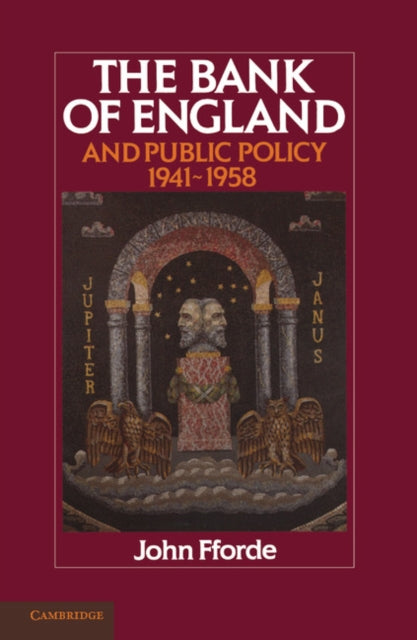Book cover of: Bank of England and Public Policy, 1941–1958. By: John Fforde