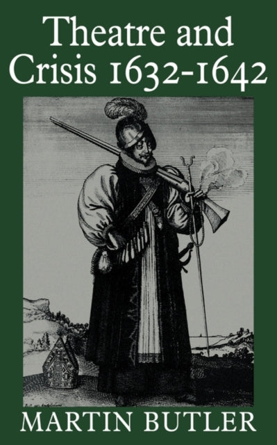Book cover of: Theatre and Crisis 1632–1642. By: Martin Butler