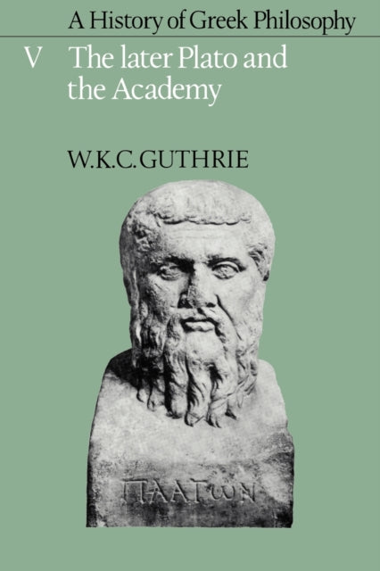 Book cover of: History of Greek Philosophy: Volume 5, The Later Plato and the Academy. By: W. K. C. Guthrie