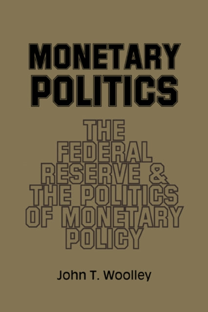 Book cover of: Monetary Politics. By: John T. Woolley