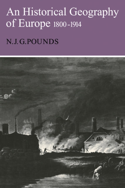 Book cover of: Historical Geography of Europe 1800–1914. By: N. J. G. Pounds