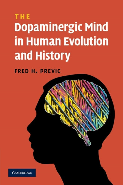 Book cover of: Dopaminergic Mind in Human Evolution and History. By: Fred H. Previc