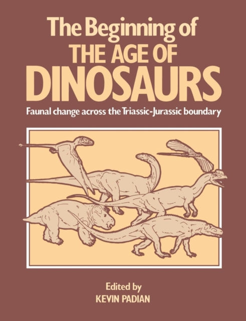 Book cover of: Beginning of the Age of Dinosaurs. By: Kevin Padian