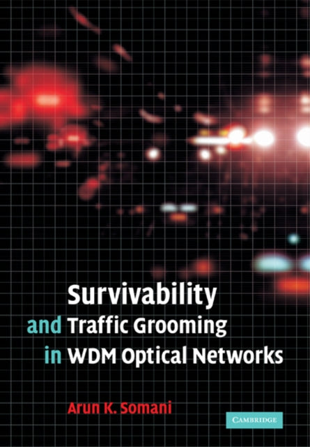 Book cover of: Survivability and Traffic Grooming in WDM Optical Networks. By: Arun Somani