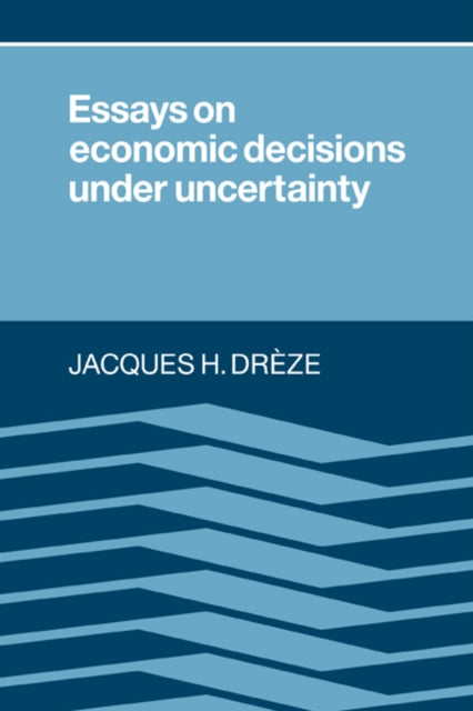 Book cover of: Essays on Economic Decisions under Uncertainty. By: Jacques H. Drèze