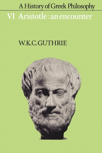 Book cover of: History of Greek Philosophy: Volume 6, Aristotle: An Encounter. By: W. K. C. Guthrie