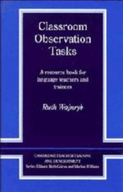 Book cover of: Classroom Observation Tasks. By: Ruth Wajnryb