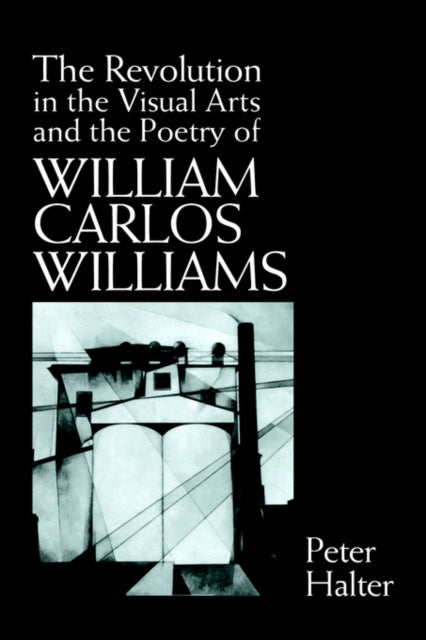 Book cover of: Revolution in the Visual Arts and the Poetry of William Carlos Williams
