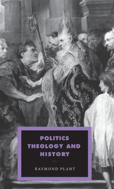 Book cover of: Politics, Theology and History. By: Plant, Raymond.