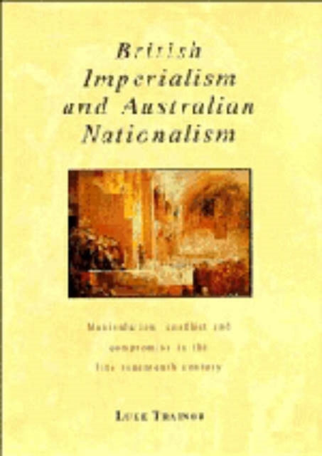 Book cover of: British Imperialism and Australian Nationalism. By: Luke Trainor