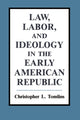 Book cover of: Law, Labor, and Ideology in the Early American Republic