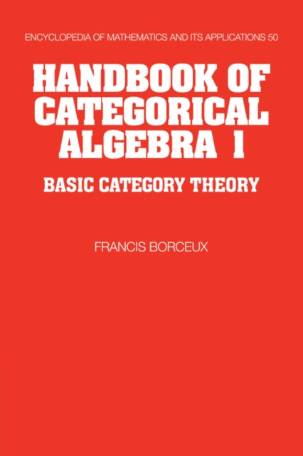 Book cover of: Handbook of Categorical Algebra: Volume 1, Basic Category Theory