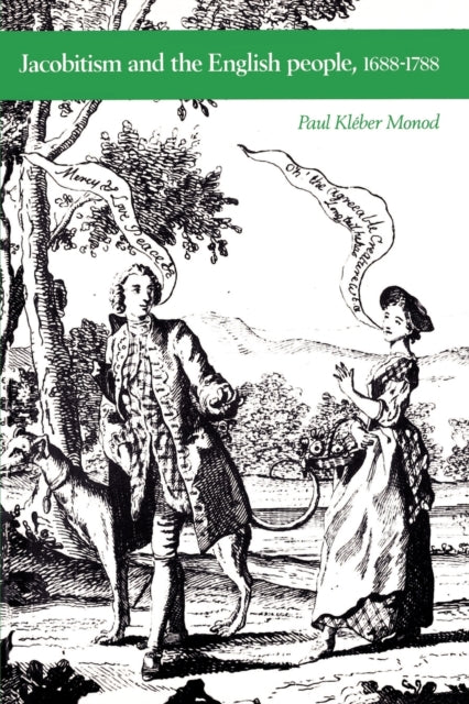 Book cover of: Jacobitism and the English People, 1688–1788. By: Paul Kleber Monod