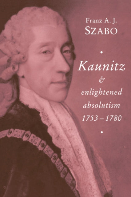 Book cover of: Kaunitz and Enlightened Absolutism 1753–1780