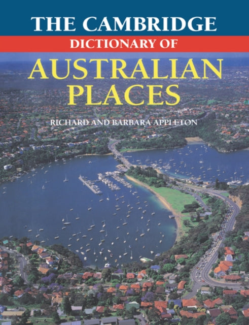 Book cover of: Cambridge Dictionary of Australian Places. By: Richard Appleton
