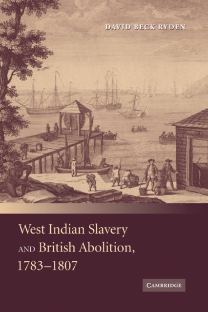 Book cover of: West Indian Slavery and British Abolition, 1783–1807. By: David Ryden