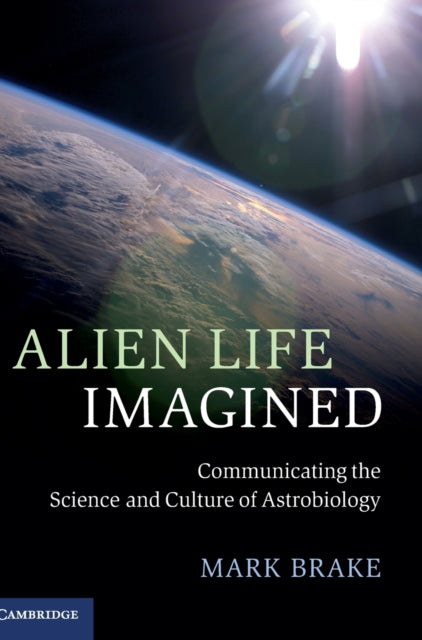 Book cover of: Alien Life Imagined. By: Mark Brake